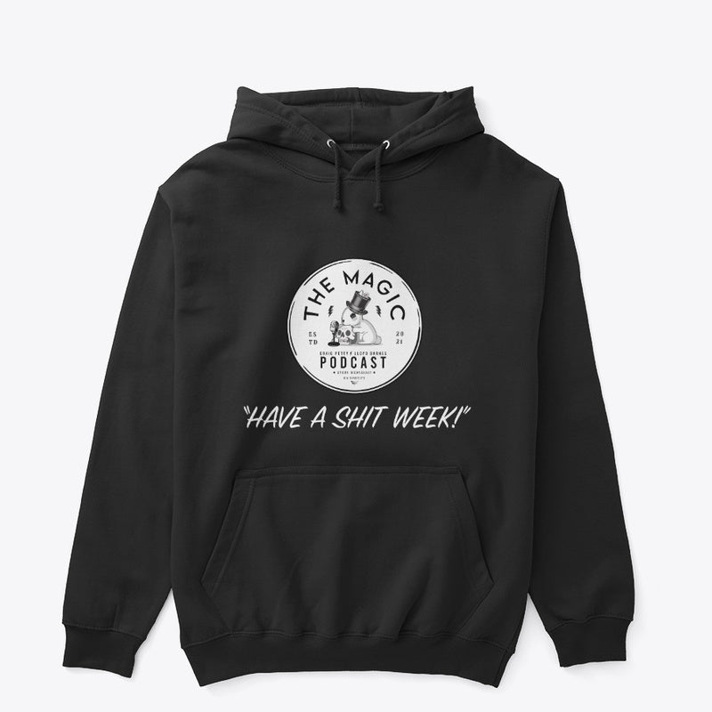 The Magic Podcast: Have A Shit Week - Classic Pullover Hoodie