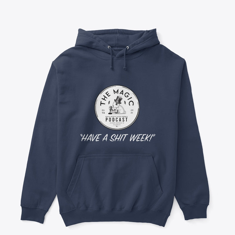 The Magic Podcast: Have A Shit Week - Classic Pullover Hoodie